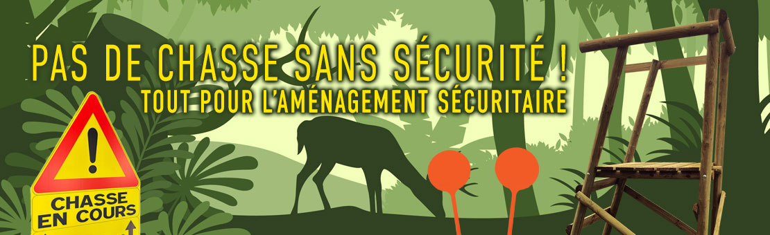 Pas de chasse sans sécurité ! Tout pour l’aménagement sécuritaire.